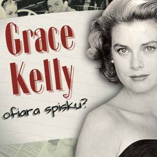Grace Kelly – co naprawdę się z nią stało?