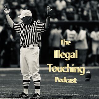 The Illegal Touching Podcast