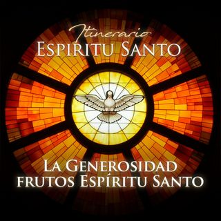La Generosidad, frutos del Espíritu Santo