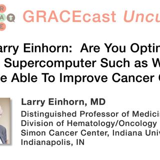 Dr. Larry Einhorn: Are You Optimistic That a Supercomputer Such as Watson Will Be Able To Improve Cancer Care?