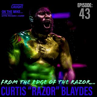 Episode 43- "From the Edge of the Razor" with UFC's Curtis 'Razor" Blaydes