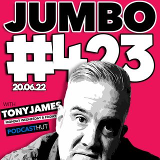 Jumbo Ep:423 - 20.06.22 - They've All Gone Mental