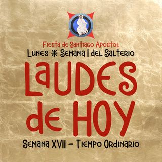 LAUDES DE HOY ♱ LUNES 25 DE JULIO ♱ Camino Neocatecumenal