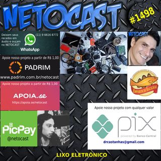 NETOCAST 1498 DE 13/05/2022 - LIXO ELETRÔNICO