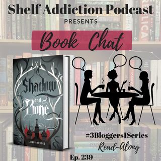 239: 3B1S | Shadow and Bone (The Grisha Trilogy #1) Read-Along Discussion