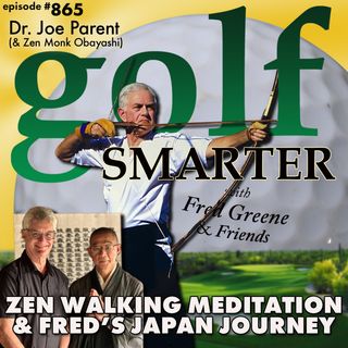 Dr Joe Parent of Zen Golf on Walking Meditation & Fred’s Adventure to Japan