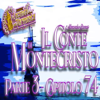 Audiolibro Il Conte di Montecristo - Parte 3 Capitolo 74 - Alexandre Dumas