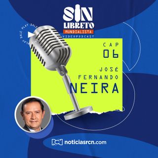 Sin Libreto Mundialista con José Fernando Neira
