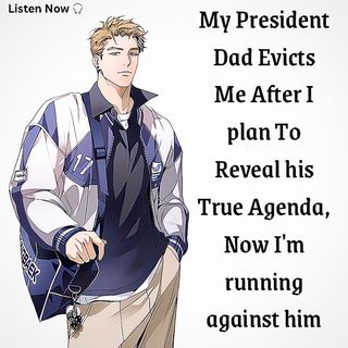 My President Dad Evicts Me After I plan To Reveal his True Agenda, Now I'm running against him | pls help us by sharing the podcast 😩
