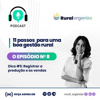 Episódio 8 - Rural Organiza - 5° Passo : registro de produção e venda
