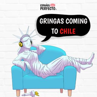 Gringas coming to Chile