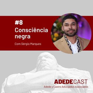 Consciência Negra - Com Sérgio Marques - Adedecast #8