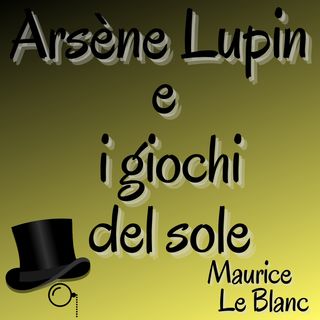Arsene Lupin e i giochi del sole - Maurice Le Blanc
