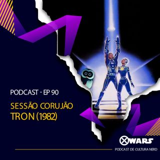 XWARS #90 Sessão Corujão Tron de 1982