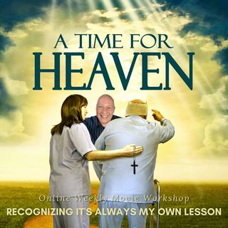 Movie "A Time for Heaven" It's Always My Own Lesson by David Hoffmeister - Weekly Online Movie Workshop
