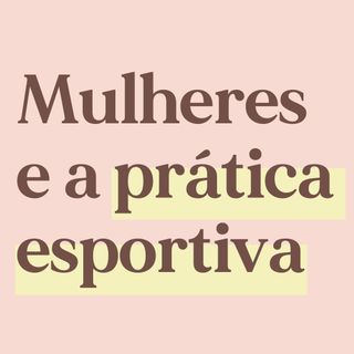Mulheres e a prática esportiva