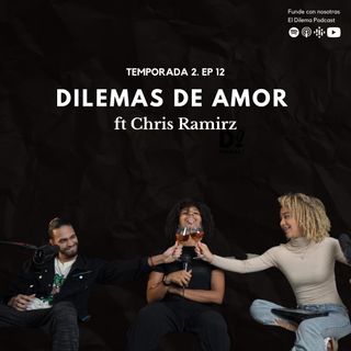 Dilemas de amor ft. Chris Ramirz. EP38