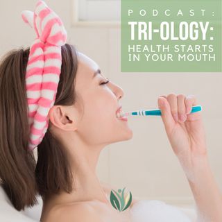 Triology: Health Starts in Your Mouth