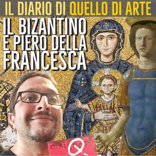 Diario 41 - Il bizantino e Piero Della Francesca