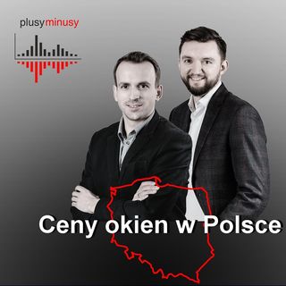 Plusy, minusy #22 – Ceny okien w Polsce