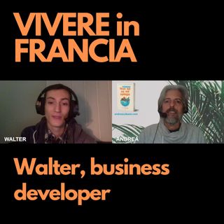 #67 – Walter, business developer a Marsiglia e poi Parigi