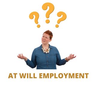 What Does At Will Employment Really Mean?