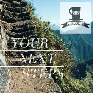Coffee Shop Philosophy - Episode 17 - The Next Step