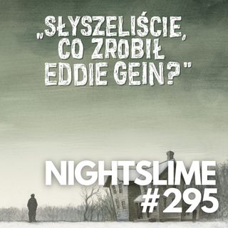 Słyszeliście, co zrobił Eddie Gein? Skąd się wzięli Leatherface i Norman Bates (#295)