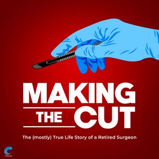 Making the Cut: The (mostly) True Life Story of a Retired Surgeon