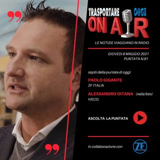 Puntata 91/2021 del 6 maggio - Ospiti: Paolo Gigante (ZF) e Alessandro Oitana (IVECO)
