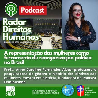 #013 - A representação das mulheres como ferramenta de reorganização política no Brasil, com a professora Anne Caroline