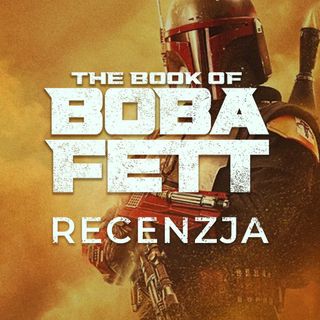 THE BOOK OF BOBA FETT: festiwal kiczu czy hołd dla fanów? (rozmowa ze spojlerami)