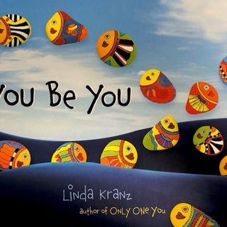 You be you, by Linda Kranz