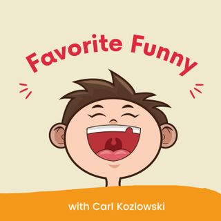 Favorite Funny with Carl Kozlowski