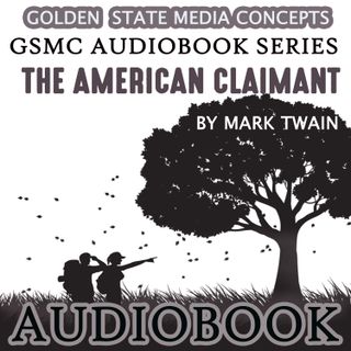 GSMC Audiobook Series: The American Claimant Episode 22: Chapters 14, 15 and 16
