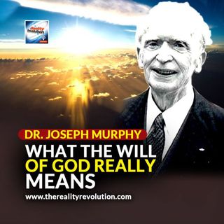 Dr. Joseph Murphy - What The Will Of God Really Means