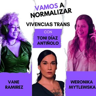 Vamos a normalizar “vivencias Trans 🏳️‍🌈”  Episodio 2