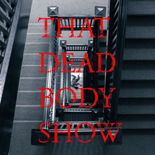 That Dead Body Show