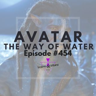 Avatar: The Way of Water (2022) | Victims and Villains #454