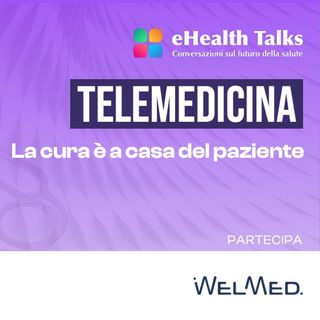 eHealthTalks10 - Telemedicina - La cura è a casa del paziente