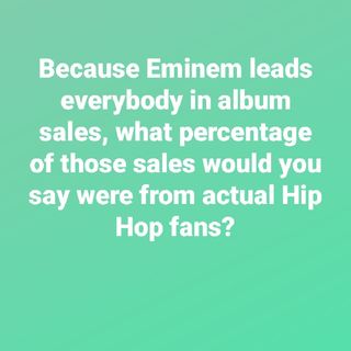 What Percentage Of Eminem's Album Sales Were From Actual Hip Hop Fans?