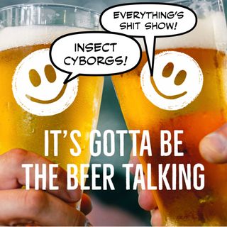 Maybe It's the Beer Talking