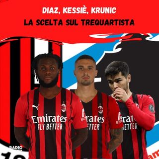 Verso Sampdoria Milan | Diaz, Krunic, Kessie - La scelta del trequartista