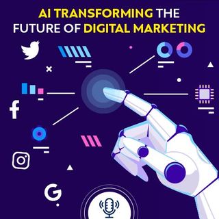How AI Is Transforming The Future Of Digital Marketing? (PODCAST)