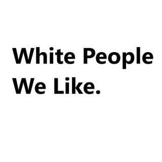 White People We Like.