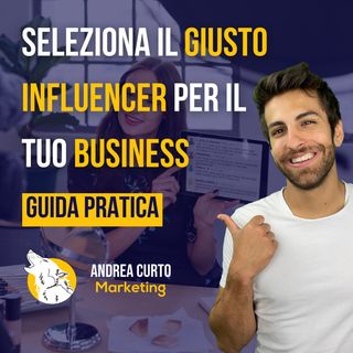 Come selezionare il giusto INFLUENCER per aumentare le vendite del tuo BUSINESS!