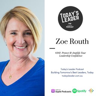 #342 Zoe Routh - Protect and Amplify Your Leadership Confidence