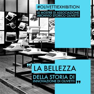 #OlivettiExhibition: le mostre di Associazione Archivio Storico Olivetti