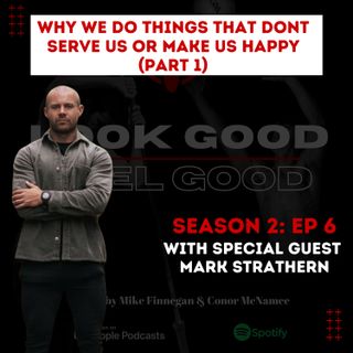 S2 Episode 6 Part 1: Why We Do Things That Don't Serve Us Or Make Us Happy W/ Special Guest Mark Strathern