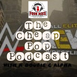 The Cheap Pop Podcast Ep.79 (AEW & WWE Talk)